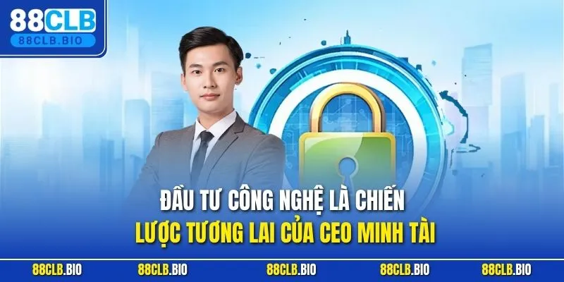 Đầu tư công nghệ là chiến lược tương lai của CEO Minh Tài