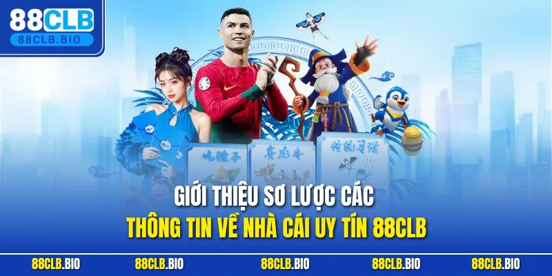 Giới thiệu sơ lược các thông tin về nhà cái uy tín 88CLB