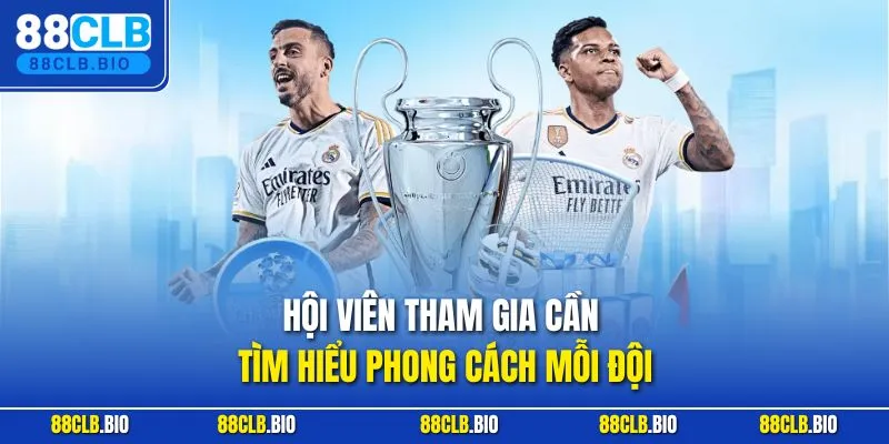 Hội viên tham gia cần tìm hiểu phong cách mỗi đội