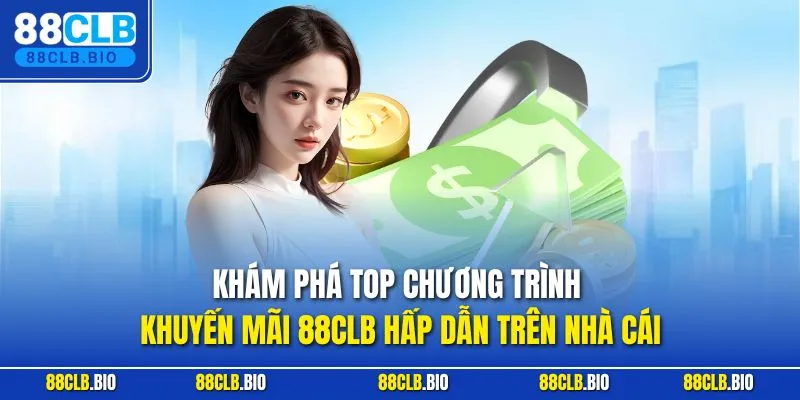 Khám phá top chương trình khuyến mãi 88CLB hấp dẫn trên nhà cái