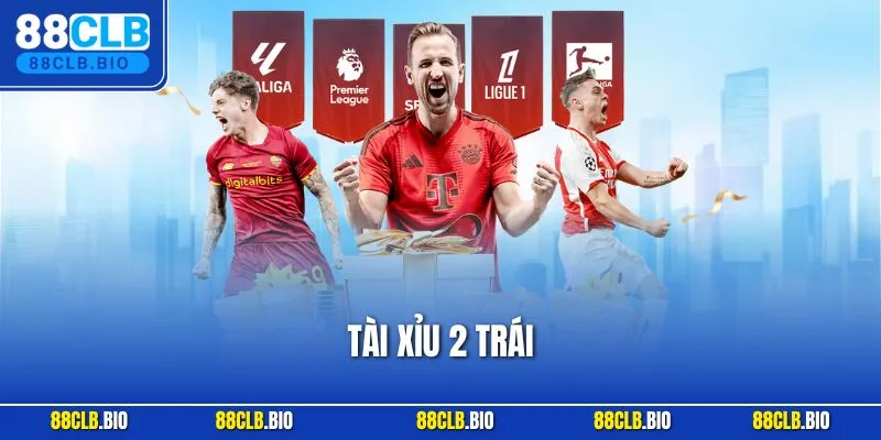 Kèo Tài Xỉu 2 Trái – Cách Hiểu Đúng Để Chọn Kèo Chuẩn Xác