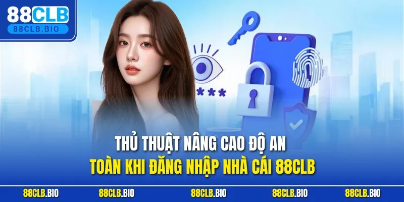Thủ thuật nâng cao độ an toàn khi đăng nhập nhà cái 88CLB